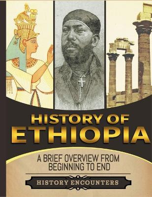 History of Ethiopia: A Brief Overview from Beginning to the End by History Encounters 9798223936749