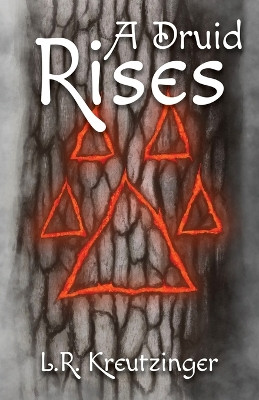 A Druid Rises by Lance R Kreutzinger 9781631322174