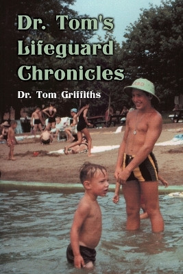 Dr. Tom's Lifeguard Chronicles by Dr Tom Griffiths 9781662940491