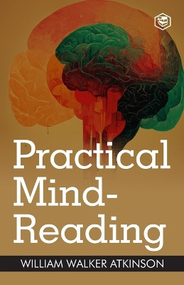 Practical Mind Reading by William Walker Atkinson 9788196987022