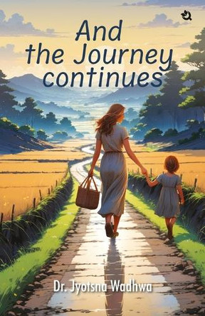And the Journey Continues by Dr Jyotsna Wadhwa 9789358983241