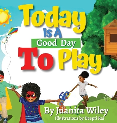 Today Is a Good Day to Play by Juanita Wiley 9781736793497