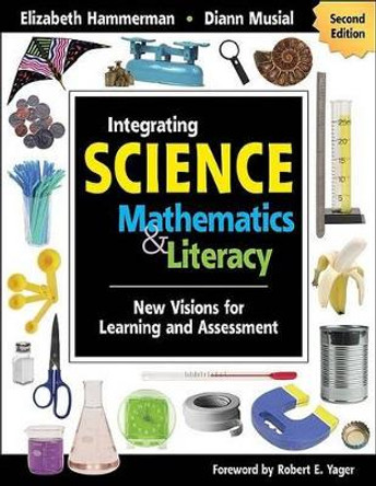 Integrating Science With Mathematics & Literacy: New Visions for Learning and Assessment by Elizabeth Hammerman 9781412955645