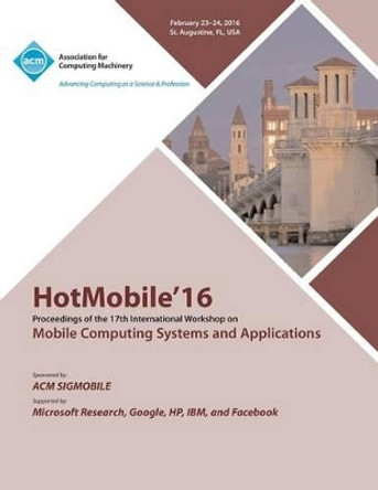 HotMobile 16 17th International Workshop on Mobile Computing Systems and Applications by Hot Mobile 16 Conference Committee 9781450345002
