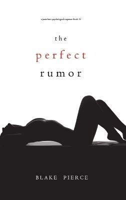 The Perfect Rumor (A Jessie Hunt Psychological Suspense Thriller-Book Nineteen) by Blake Pierce 9781094376080