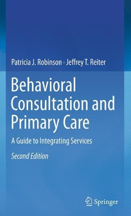 Behavioral Consultation and Primary Care: A Guide to Integrating Services by Patricia J. Robinson 9783319330747