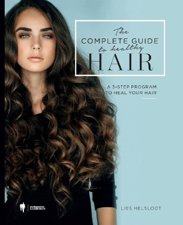 The complete guide to healthy hair: A 3-step program to heal your hair by Lies Helsloot 9789089317506