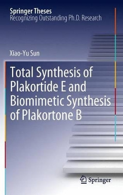 Total Synthesis of Plakortide E and Biomimetic Synthesis of Plakortone B by Xiao-Yu Sun 9783642442117