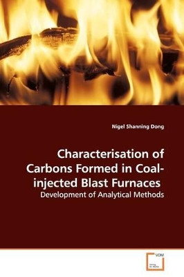 Characterisation of Carbons Formed in Coal-Injected Blast Furnaces by Nigel Shanning Dong 9783639163841