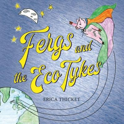 Fergs and the Eco Tykes by Erica Thicket 9781912014866