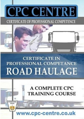 Certificate in Professional Competence National Road Haulage - A Complete Cpc Training Course by Harry Jones 9781909149328