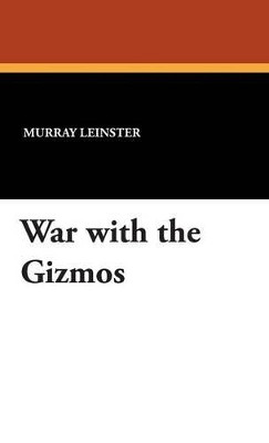 War with the Gizmos by Murray Leinster 9781434489470