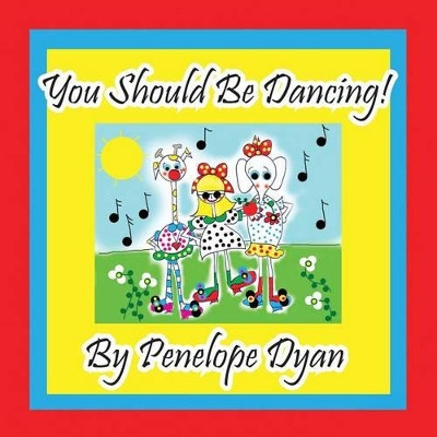 You Should Be Dancing! by Penelope Dyan 9781614771418