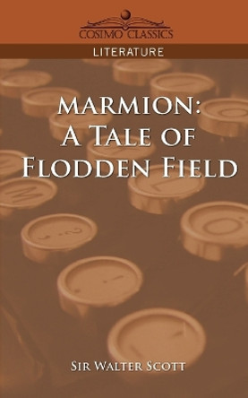 Marmion: A Tale of Flodden Field by Sir Walter Scott 9781596054349