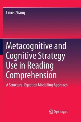 Metacognitive and Cognitive Strategy Use in Reading Comprehension: A Structural Equation Modelling Approach by Limei Zhang 9789811348556