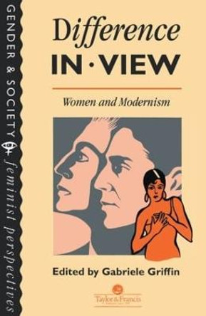 Difference In View: Women And Modernism by Gabriele Griffin