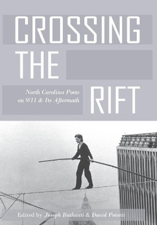 Crossing the Rift: North Carolina Poets on 9/11 and Its Aftermath by Joseph Bathanti 9781950413386