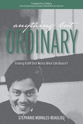 Anything But Ordinary: Finding Faith That Works When Life Doesn't by Stephanie Morales-Beaulieu 9781486623211