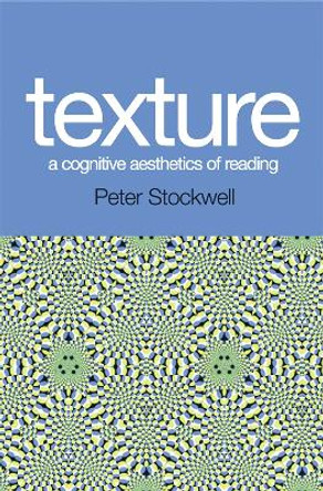 Texture - A Cognitive Aesthetics of Reading: A Cognitive Aesthetics of Reading by Peter Stockwell