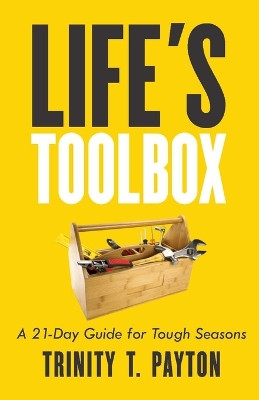 Title: Life's Toolbox: A 21 Day Guide for Tough Seasons by Trinity T Payton 9798218345693