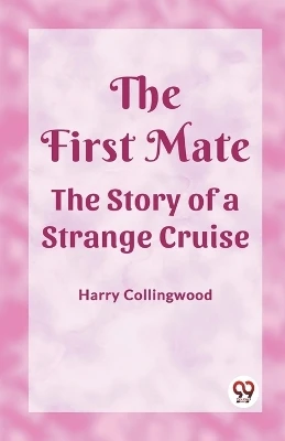 The First MateThe Story of a Strange Cruise (Edition2023) by Harry Collingwood 9789361421518