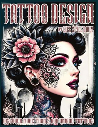 Tattoo Design Book: 2,000 Unique Tattoos - A Journey Through American and Crazy Art, From Flash Designs to Real Tattoos for Artists and Beginners by Life Daily Style 9788367484831
