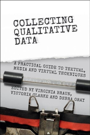Collecting Qualitative Data: A Practical Guide to Textual, Media and Virtual Techniques by Dr. Virginia Braun 9781107662452