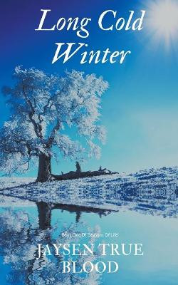Long Cold Winter: Seasons Of Life, Book One by Jaysen True Blood 9798201973322