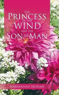 The Princess of the Wind and the Son of Man by Narayanan Mohan 9781482867626