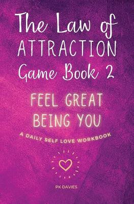 The Law of Attraction Game Book 2: Feel Great Being You! by P K Davies 9781777661342