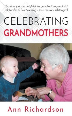 Celebrating Grandmothers: Grandmothers Talk About their Lives by Ann Richardson 9781393568032