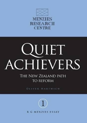 Quiet Achievers: The New Zealand Path to Reform by Oliver Hartwich 9781925138429