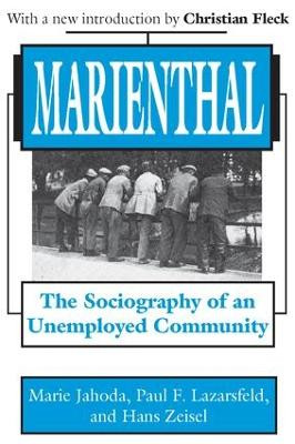 Marienthal: The Sociography of an Unemployed Community Marie Jahoda 9780765809445