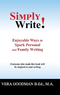 Simply Write!: Enjoyable Ways to Spark Personal and Family Writing by Vera Goodman B Ed M a 9781698700663