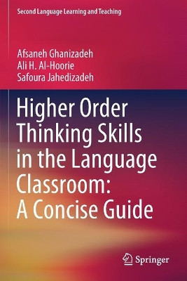 Higher Order Thinking Skills in the Language Classroom: A Concise Guide by Afsaneh Ghanizadeh 9783030567132
