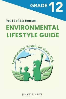 Environmental Lifestyle Guide Vol.11 of 11: For Grade 12 Students by Jahangir Asadi 9781990451850