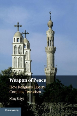 Weapon of Peace: How Religious Liberty Combats Terrorism by Nilay Saiya 9781108464116