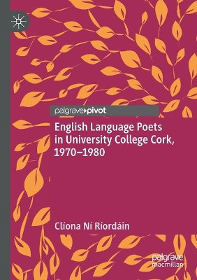 English Language Poets in University College Cork, 1970-1980 by Cliona Ni Riordain 9783030385750