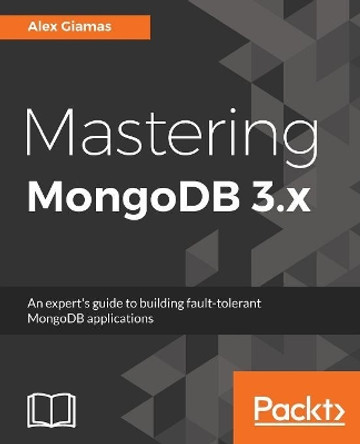 Mastering MongoDB 3.x by Alex Giamas 9781783982608