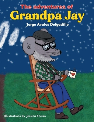 The Adventures of Grandpa Jay by Jorge Avalos Delgadillo 9781506548302