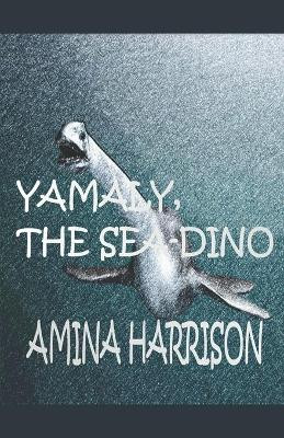 Yamaly The Sea Dino by Amina Harrison 9781386508878