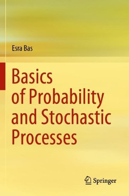 Basics of Probability and Stochastic Processes by Esra Bas 9783030323257