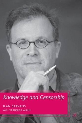 Knowledge and Censorship by I. Stavans 9781403984104