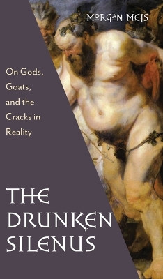 Drunken Silenus by Morgan Meis 9781639820559