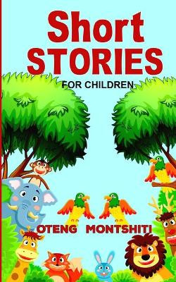 Short stories: For children by Oteng Montshiti 9781714756773