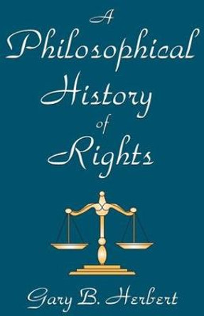 A Philosophical History of Rights by Gary B. Herbert