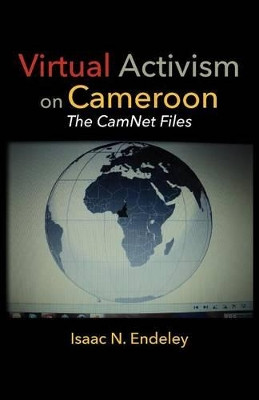 Virtual Activism on Cameroon. the Camnet Files by Isaac N Endeley 9789956728282