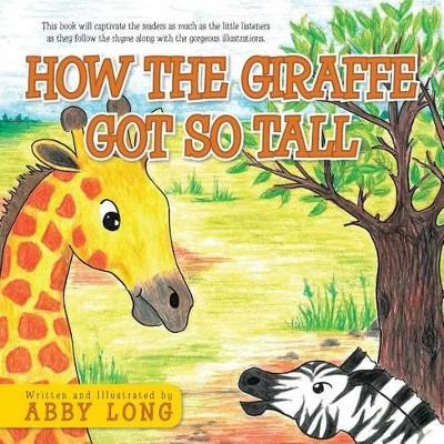 How the Giraffe Got So Tall by Abby Long 9781482803716