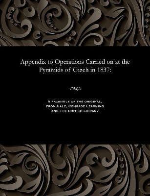 Appendix to Operations Carried on at the Pyramids of Gizeh in 1837 by Richard William Howard Vyse 9781535800792