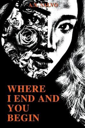 Where I End And You Begin by A X Salvo 9798201534653